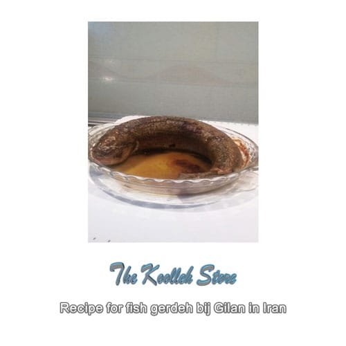 Recipe for fish gerdeh bij Gilan in Iran, Cooking, how to prepare local food, how to prepare stew, stew, local persian bread, local persian dessert, kuku local persian