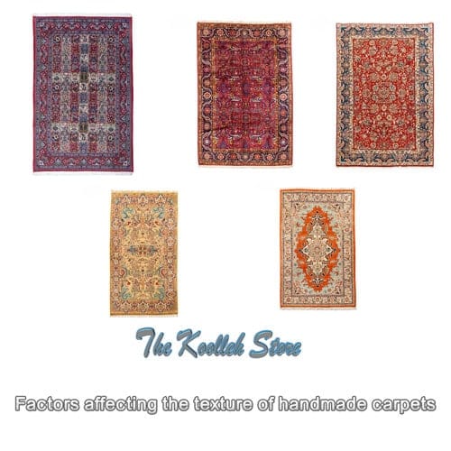 Factors affecting the texture of handmade carpets , Handmade Carpets, Factors Affecting Carpet Weaving, Handmade Carpets, Rugs, Koolleh Magazine