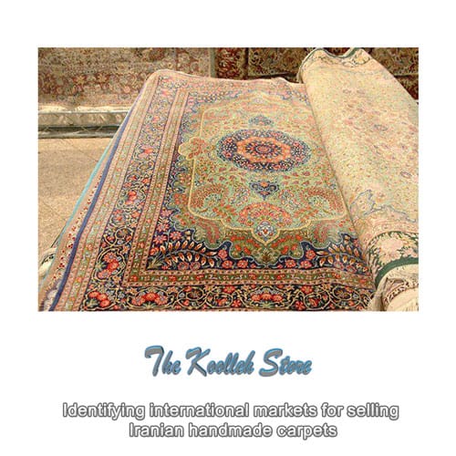 Identifying international markets for selling Iranian handmade carpets , Isfahan Handmade Carpet, International Markets for Selling Handmade Carpets, Selling Iranian Handmade Carpets, Koolleh Website
