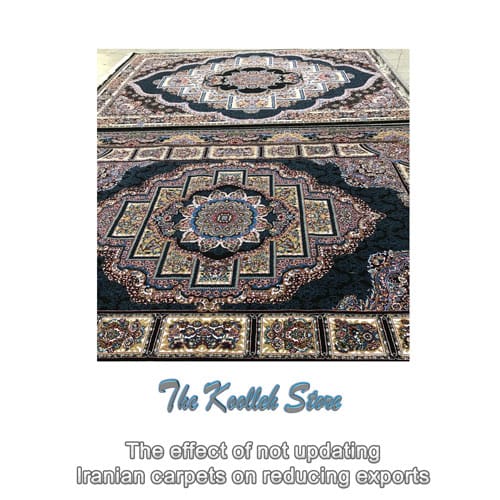 The effect of not updating Iranian carpets on reducing exports , The effect of not updating Iranian carpets, Iranian carpet art, Iranian carpets, Koolleh magazine