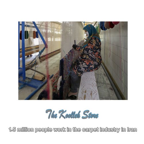 1.5 million people work in the carpet industry in Iran , Handmade carpets, specifications of handmade carpets, All silk carpets, Iran carpets, Carpet weaving training, Iran handmade carpets industry