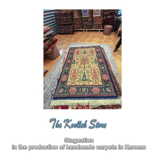 Stagnation in the production of handmade carpets in Kerman , Handmade carpets, specifications of handmade carpets, All silk carpets, Iranian carpets, stagnation in carpet production